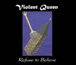 Violent Queen : Refuse to Believe Violent Queen : Refuse to Believe